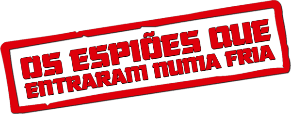 Os Espiões Que Entraram Numa Fria