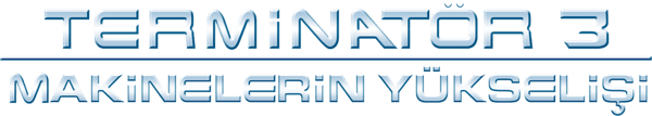 Terminatör 3: Makinelerin Yükselişi