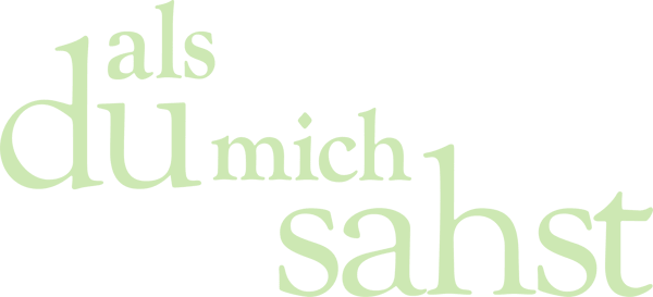 Als du mich sahst