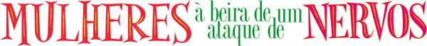 Mulheres à Beira de um Ataque de Nervos
