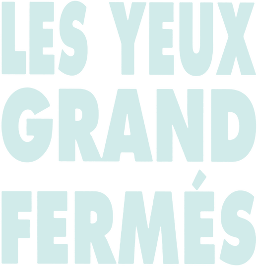 Les yeux grand fermés