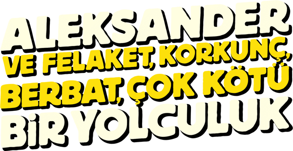 Aleksander ve Felaket, Korkunç, Berbat, Çok Kötü Bir Yolculuk