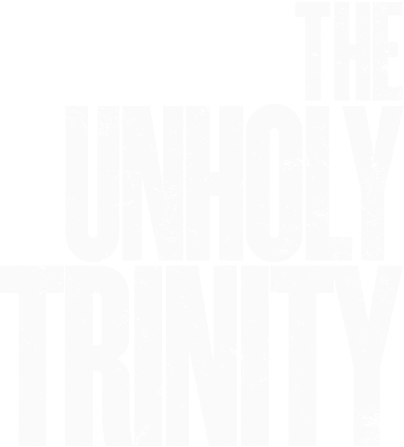 The Unholy Trinity